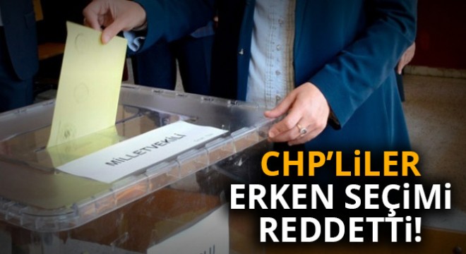 CHP'liler erken seçimi reddetti