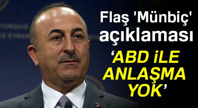 Çavuşoğlu'dan flaş 'Münbiç' açıklaması