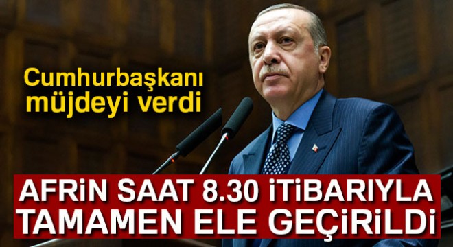 Cumhurbaşkanı Erdoğan: 'Afrin kent merkezi 8.30 itibariyle tamamen kontrol altına alındı'