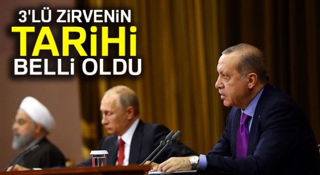 Cumhurbaşkanı Erdoğan, Putin ve Ruhani ile Ankara'da buluşacak