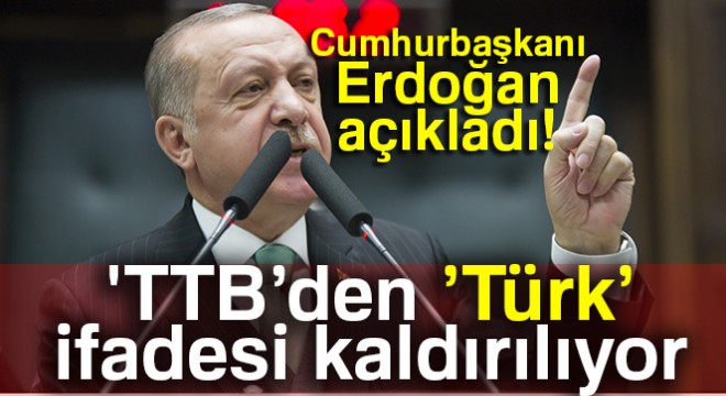 Cumhurbaşkanı Erdoğan: 'TTB'den 'Türk' ifadesinin çıkartılması lazım'