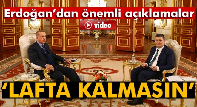 Cumhurbaşkanı Erdoğan: 'Trump'ın açıklamaları lafta kalmasın
