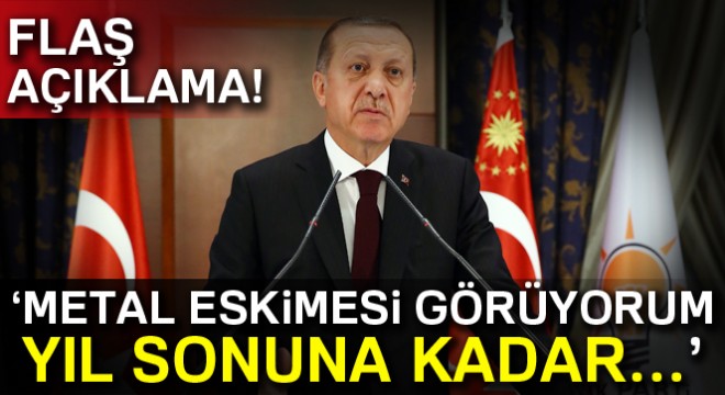 Cumhurbaşkanı Erdoğan: Yıl sonuna kadar yenilenmesi gerekiyor