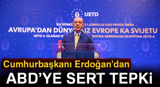 Cumhurbaşkanı Erdoğan'dan ABD'ye sert tepki