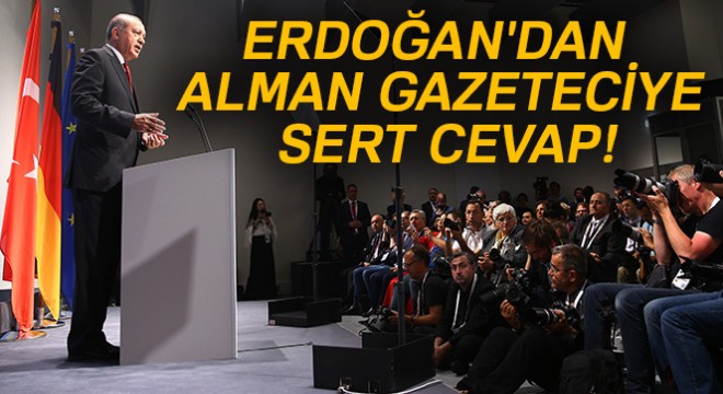Cumhurbaşkanı Erdoğan'dan Alman gazeteciye sert cevap!