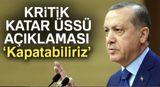 Cumhurbaşkanı Erdoğan'dan Katar üssü açıklaması