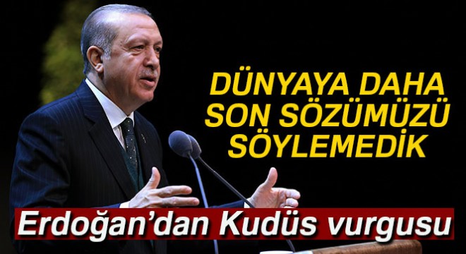 Cumhurbaşkanı Erdoğan'dan Kudüs vurgusu