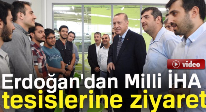 Cumhurbaşkanı Erdoğan'dan Milli İHA tesislerine ziyaret