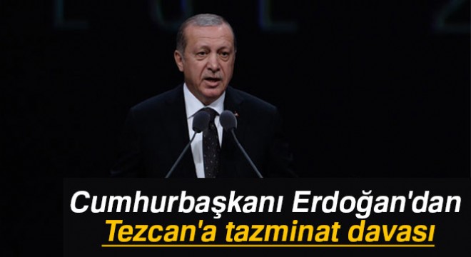 Cumhurbaşkanı Erdoğan'dan Tezcan'a tazminat davası