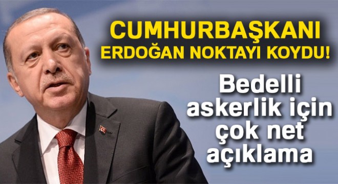 Cumhurbaşkanı Erdoğan'dan bedelli askerlik açıklaması: Kararname ile çıkarabiliriz