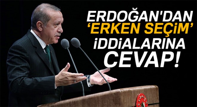 Cumhurbaşkanı Erdoğan'dan erken seçim iddialarına cevap