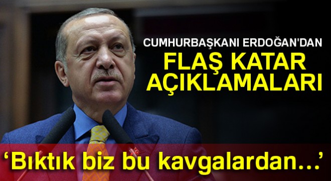 Cumhurbaşkanı Erdoğan'dan flaş Katar açıklamaları
