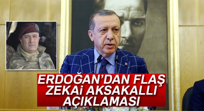 Cumhurbaşkanı Erdoğan'dan flaş Zekai Aksakallı açıklaması
