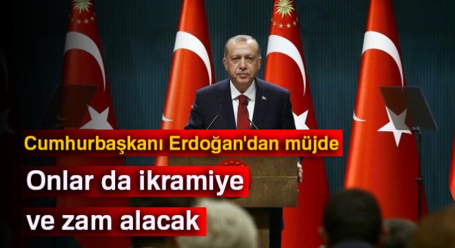 Cumhurbaşkanı Erdoğan'dan müjde: Onlar da ikramiye ve zam alacak