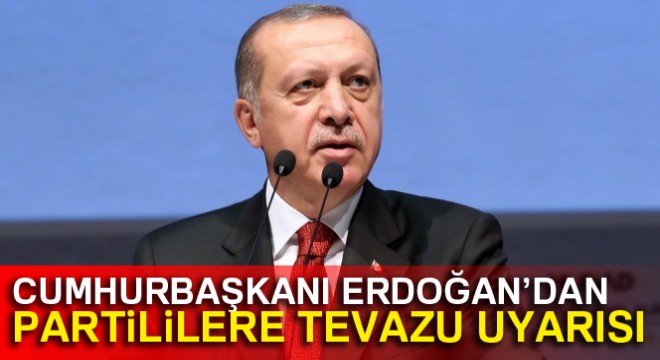 Cumhurbaşkanı Erdoğan'dan partililere tevazu uyarısı
