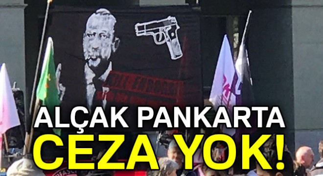 Cumhurbaşkanı Erdoğan'ı hedef alan pankarta ceza yok