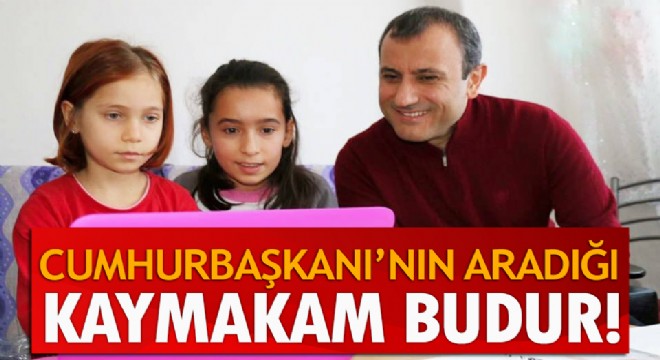 Cumhurbaşkanı'nın aradığı Kaymakam budur!
