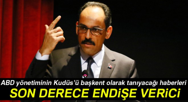 Cumhurbaşkanlığı Sözcüsü Kalın'dan Kudüs açıklaması