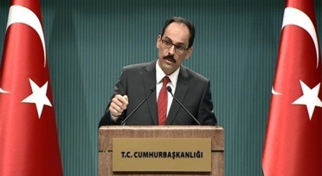 Cumhurbaşkanlığı Sözcüsü Kalın: 