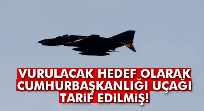 Darbeci pilot Cumhurbaşkanı Erdoğan'ın uçağını tarif etmiş