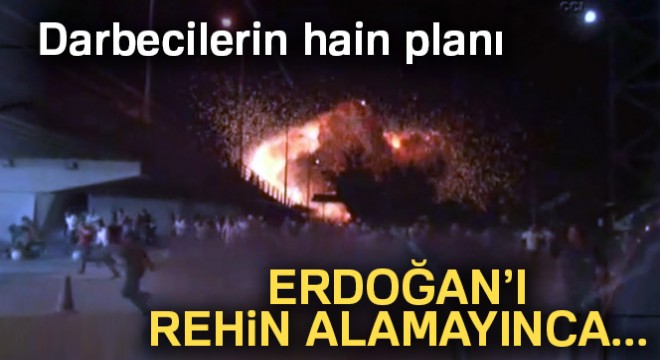 Darbecilerin hain planı: Erdoğan'ı rehin alamayınca...