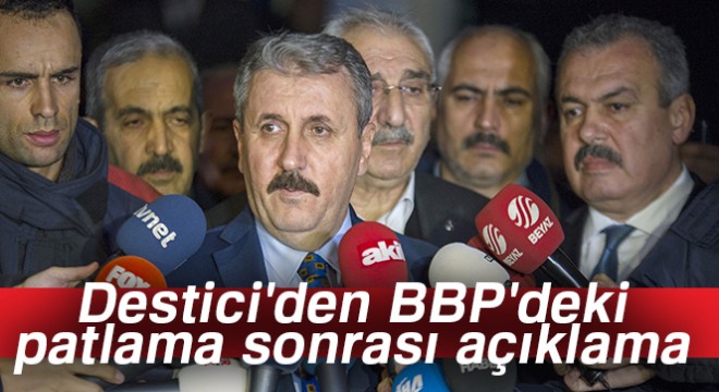 Destici'den BBP'deki patlama sonrası açıklama