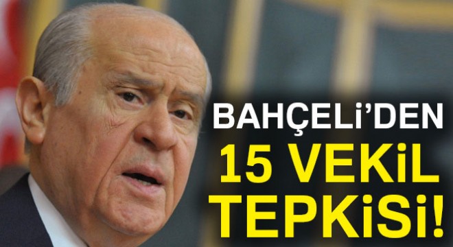 Devlet Bahçeli'den:'15 vekil tepkisi'