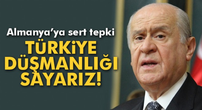 Devlet Bahçeli'den Almanya'ya sert tepki: 'Türkiye düşmanlığı sayarız'