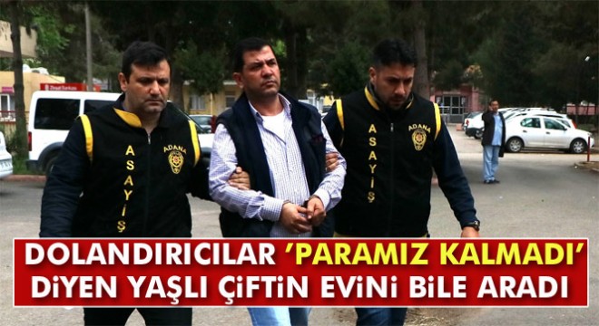 Dolandırıcılar 'Paramız kalmadı' diyen yaşlı çiftin evini bile aradı