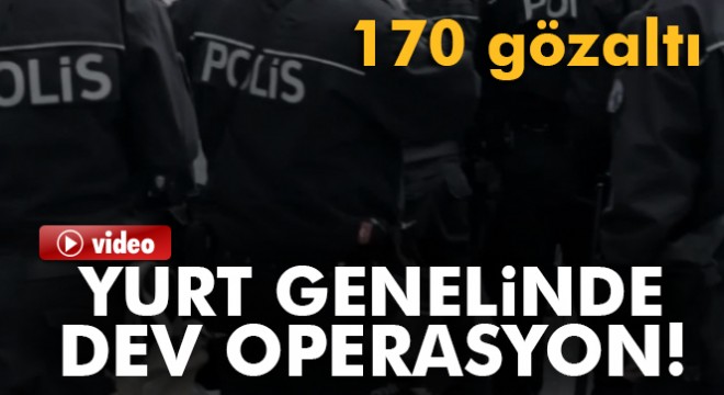 EGM'den yurt genelinde dev operasyon