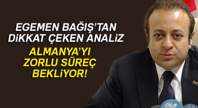 Egemen Bağış: Almanya'yı zorlu süreç bekliyor