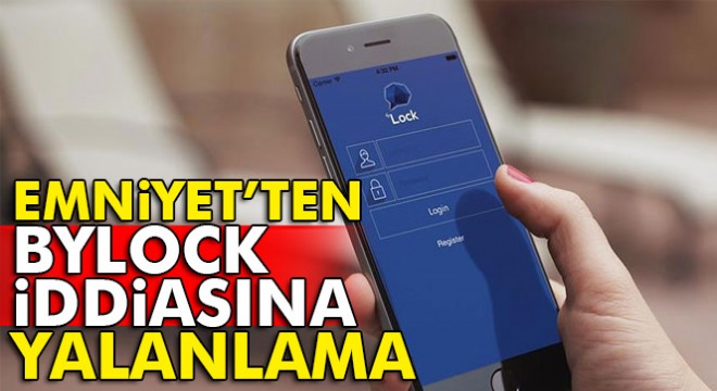 Emniyet'ten “215 bin kişilik ByLock listesi Başsavcılığa iletildi” haberine yalanlama