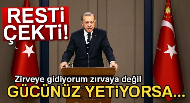 Erdoğan: 'Ben zirveye gidiyorum zırvaya değil'