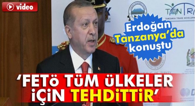 Erdoğan: Bu sinsi terör örgütünün Tanzanya'da da uzantıları olduğunu biliyoruz