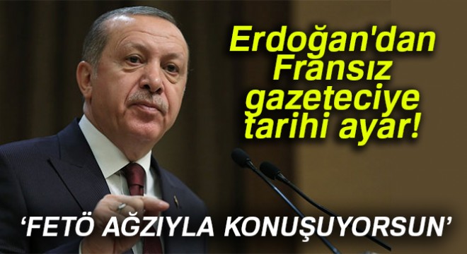 Erdoğan'dan Fransız gazeteciye tarihi ayar