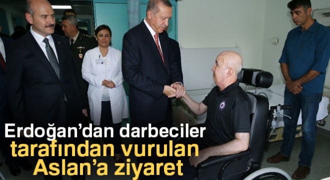 Erdoğan'dan darbeciler tarafından vurulan Aslan'a ziyaret