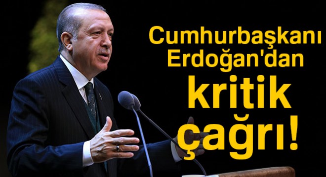 Erdoğan'dan kritik çağrı!