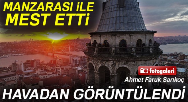 Galata Kulesi gün batımı ile havadan görüntülendi