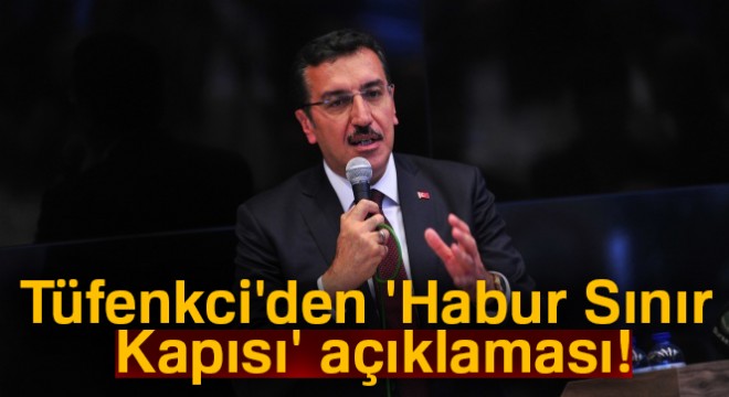 Gümrük ve Ticaret Bakanı Tüfenkci: 'Hapur Sınır Kapısı'nda şu anda kapatma yok'