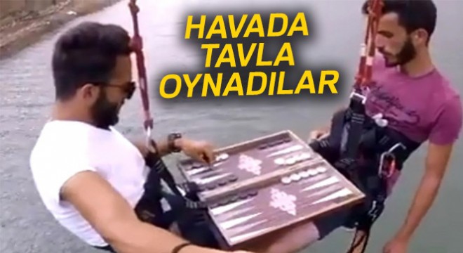 Havada tavla oynadılar