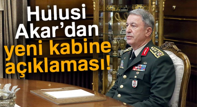 Hulusi Akar'dan ilk açıklama!