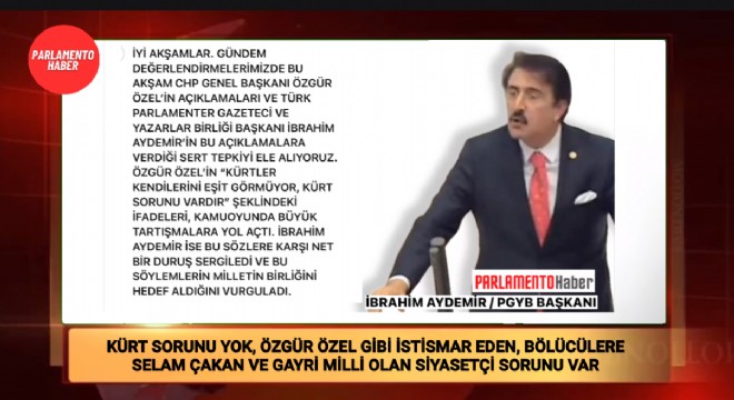 İBRAHİM AYDEMİR: TÜRKİYE'DE KÜRT SORUNU YOK, ÖZGÜR ÖZEL GİBİ SİYASETÇİ SORUNU VAR