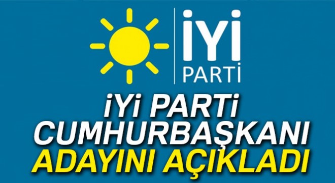 İYİ Parti cumhurbaşkanı adayını açıkladı