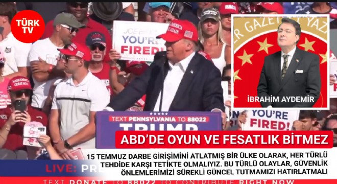İbrahim Aydemir: Trump'a Suikast Girişiminden Ders Çıkarmalıyız