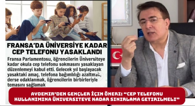 İbrahim Aydemir'den Gençler İçin Öneri: “Cep Telefonu Kullanımına Üniversiteye Kadar Sınırlama Getirilmeli”