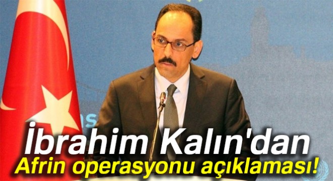 İbrahim Kalın'dan son dakika Afrin açıklaması!