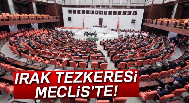 Irak ve Suriye tezkeresi TBMM'de
