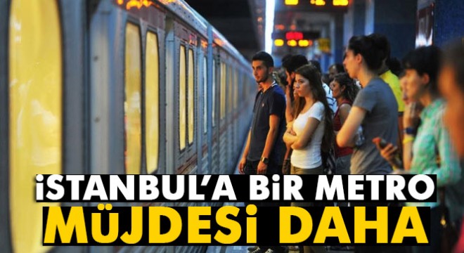 İstanbul'a yeni metro hattı geliyor