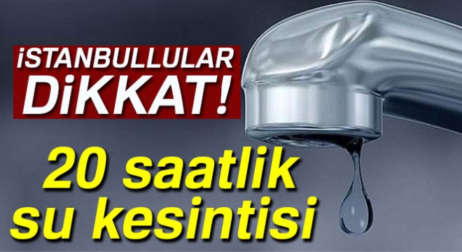İstanbul'da 20 saatlik su kesintisi İstanbul'da sular ne zaman gelecek? İSKİ su kesintisi sorgula