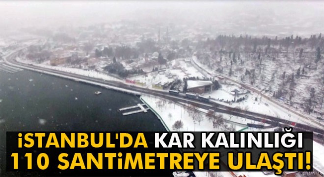 İstanbul'da kar kalınlığı 110 santimetreye ulaştı